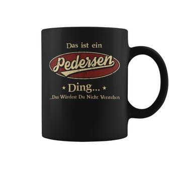 Das Ist Ein Pedersen Ding Das Würdest Du Nicht Verstehen Pedersen Name Tassen - Geschenkecke