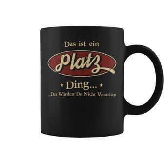 Das Ist Ein Platz Ding Das Würdest Du Nicht Verstehen Platz Name Tassen - Geschenkecke