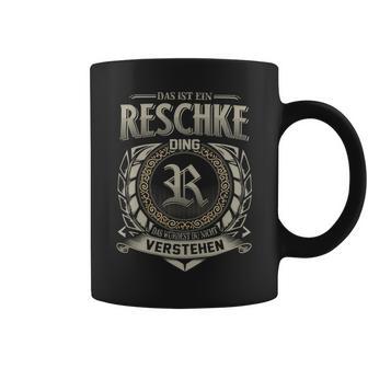 Das Ist Ein Reschke Ding Reschke Name Tassen - Geschenkecke