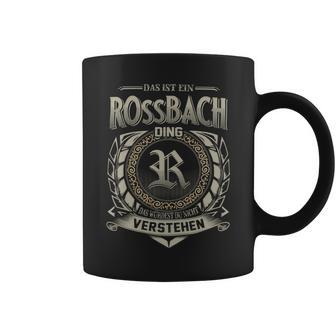 Das Ist Ein Rossbach Ding Rossbach Name Tassen - Geschenkecke