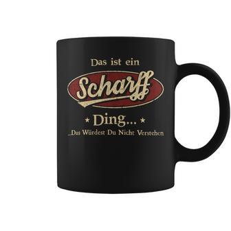 Das Ist Ein Scharff Ding Das Würdest Du Nicht Verstehen Scharff Name Tassen - Geschenkecke