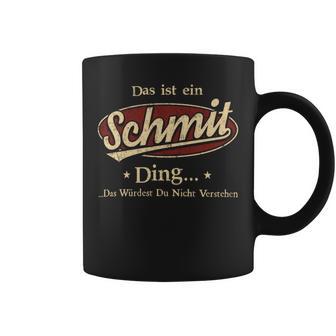 Das Ist Ein Schmit Ding Das Würdest Du Nicht Verstehen Schmit Name Tassen - Geschenkecke