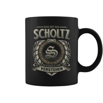 Das Ist Ein Scholtz Ding Scholtz Name Tassen - Geschenkecke