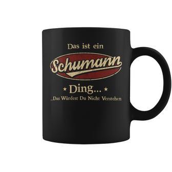 Das Ist Ein Schumann Ding Das Würdest Du Nicht Verstehen Schumann Name Tassen - Geschenkecke