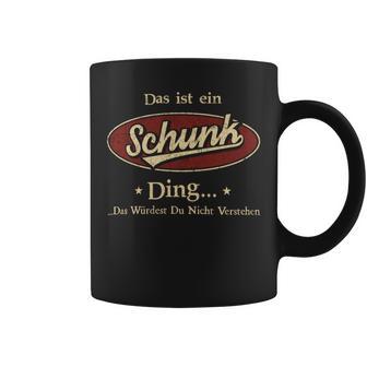 Das Ist Ein Schunk Ding Das Würdest Du Nicht Verstehen Schunk Name Tassen - Geschenkecke