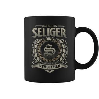 Das Ist Ein Seliger Ding Seliger Name Tassen - Geschenkecke