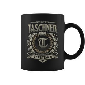 Das Ist Ein Taschner Ding Taschner Name Tassen - Geschenkecke