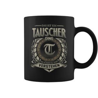 Das Ist Ein Tauscher Ding Tauscher Name Tassen - Geschenkecke