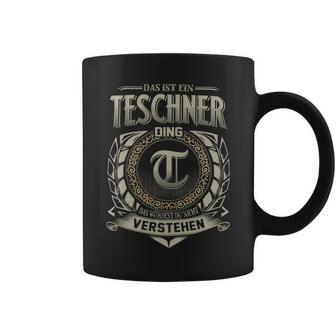 Das Ist Ein Teschner Ding Teschner Name Tassen - Geschenkecke