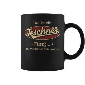 Das Ist Ein Teschner Ding Das Würdest Du Nicht Verstehen Teschner Name Tassen - Geschenkecke