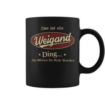 Das Ist Ein Weigand Ding Das Würdest Du Nicht Verstehen Weigand Name Tassen - Geschenkecke