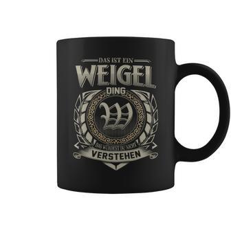 Das Ist Ein Weigel Ding Weigel Name Tassen - Geschenkecke