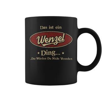 Das Ist Ein Wenzel Ding Das Würdest Du Nicht Verstehen Wenzel Name Tassen - Geschenkecke