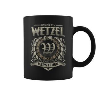 Das Ist Ein Wetzel Ding Wetzel Name Tassen - Geschenkecke