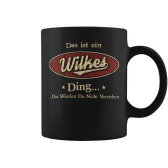 Das Ist Ein Wilkes Ding Das Würdest Du Nicht Verstehen Wilkes Name Tassen - Geschenkecke