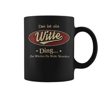 Das Ist Ein Witte Ding Das Würdest Du Nicht Verstehen Witte Name Tassen - Geschenkecke