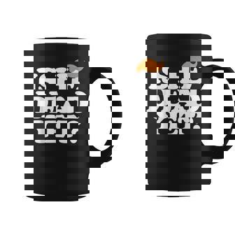 Is He Dead Yet Bold Men Coffee Mug | Seseable UK