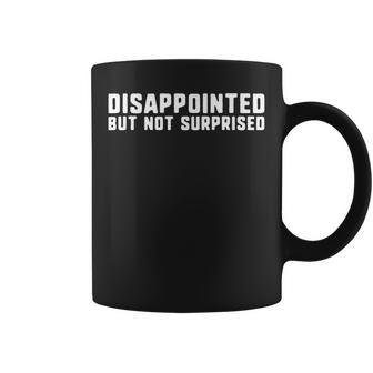 Disappointed But Not Surprised Funny No Hope Left Graphic Print Coffee Mug - Monsterry