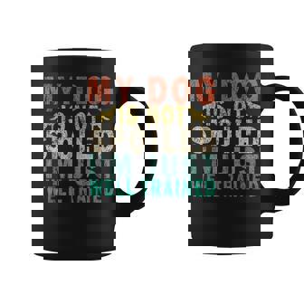 My Dog Is Not Spoiled I'm Just Well Trained Retro Graphic Print Coffee Mug - Monsterry