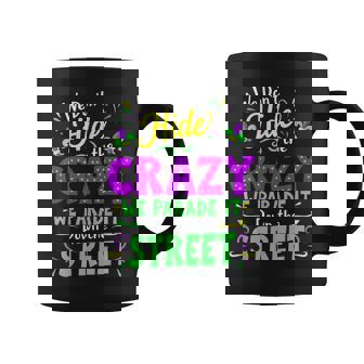 We Dont Hide The Crazy We Parade Down The Street Mardi Gras Coffee Mug | Mazezy