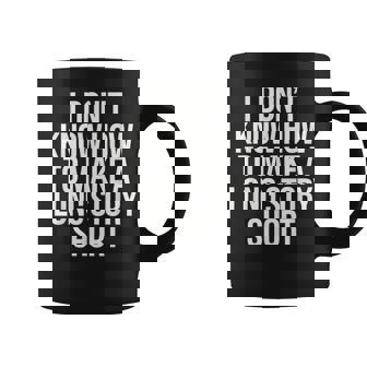 Don't Know How To Make Long Story Short Talkative Rambling Graphic Print Coffee Mug - Monsterry
