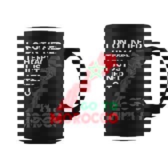 i Don't Need Therapy i Just Need To Go To Morocco Funny Gift Graphic Print Coffee Mug - Monsterry