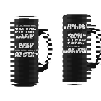 I Don't Need A Vaccine I Already Have Autism Men Women Graphic Print Coffee Mug - Monsterry