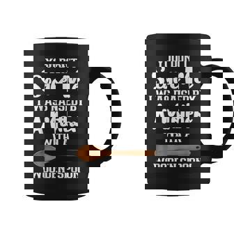 You Dont Scare Me I Was Raised By A Mother With Wooden Spoon Coffee Mug - Thegiftio