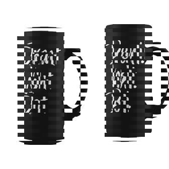 Dream It Wish It Do It Strong Positive Message Premium Graphic Print Coffee Mug - Monsterry