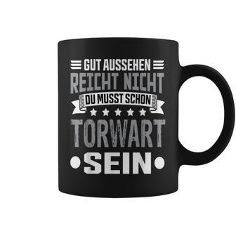 Du Musst Schon Torwart Sein Goalkeeper Tassen - Geschenkecke