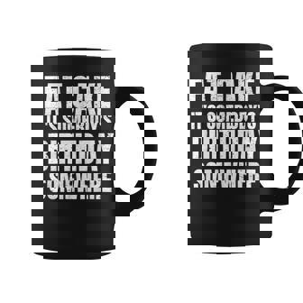 Eat Cake It's Somebody's Birthday Somewhere Dessert Graphic Print Coffee Mug - Monsterry