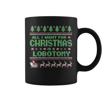 Everything I Wish For Christmas Is A Lobotomy Ugly Christmas Tassen - Geschenkecke