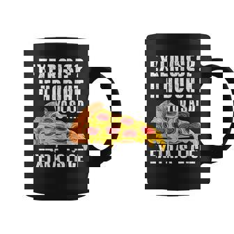 Exercise I Thought You Said Extra Slice Pizza Graphic Print Coffee Mug - Monsterry