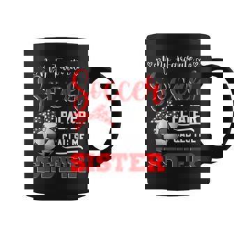My Favorite Soccer Player Calls Me Sister Mother's Day Coffee Mug | Mazezy