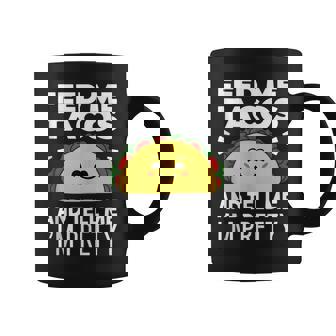 Feed Me Tacos And Tell Me I'm Pretty Tank Top Graphic Print Coffee Mug - Monsterry