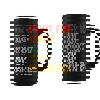 Fight For Those Without Your Privilge Human Rights Activist Coffee Mug - Monsterry