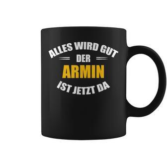 First Name Armin Alles Wird Gut Der Armin Ist Jetzt Da Tassen - Geschenkecke