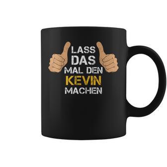 First Name Kevin Lass Das Mal Den Kevin Machen S Tassen - Geschenkecke