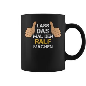 First Name Ralf Lass Das Mal Den Ralf Machen Tassen - Geschenkecke