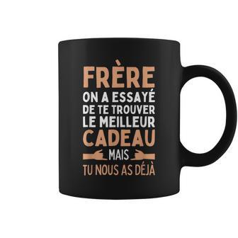 Frère On A Essayé De Te Trouver Le Meilleur Des Cadeaux Amis Tasse - Cadeauxyz