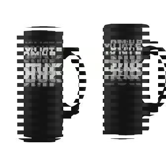 Drinking Humor You Might Be Drunk Coffee Mug | Mazezy