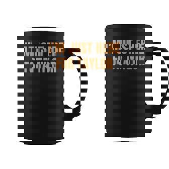 Saying I’M Just Here For Taylor Personalized Name Coffee Mug | Mazezy