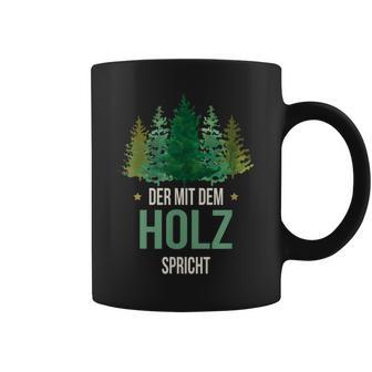 Sayings Der Mit Dem Wald Speicht Holzfäller Forst Tassen - Geschenkecke