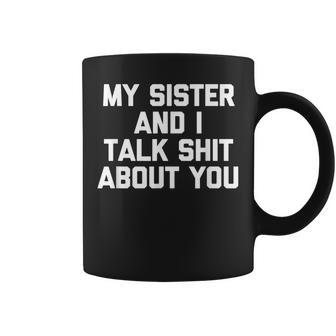 Sister My Sister & I Talk About You Tassen - Geschenkecke