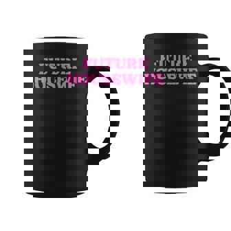 Future Housewife Future Stay-At-Home Mom Graphic Print Coffee Mug - Monsterry