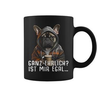 Ganz Ehrlich Ist Mir Egal French Bulldog Slogan Tassen - Geschenkecke