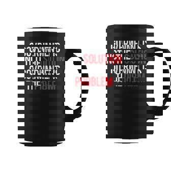 Government Is Not The Solution Government Is The Problem Graphic Print Coffee Mug - Monsterry