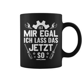 Handwerker Werkstatt Ist Mir Egal Ich Las Das Jetzt So Tassen - Geschenkecke