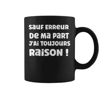 Humour Homme Sauf Erreur De Ma Part J'ai Toujours Raison Tasse - Cadeauxyz