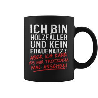 Ich Bin Holzfäller Und Kein Frauenararz Ich Bin Holzfäller Und S Tassen - Geschenkecke